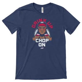 Atlanta Baseball Fans - Drink Up Chop On Shirt