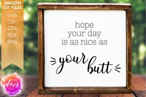 Hope Today Is As Nice As Your Butt - SVG File