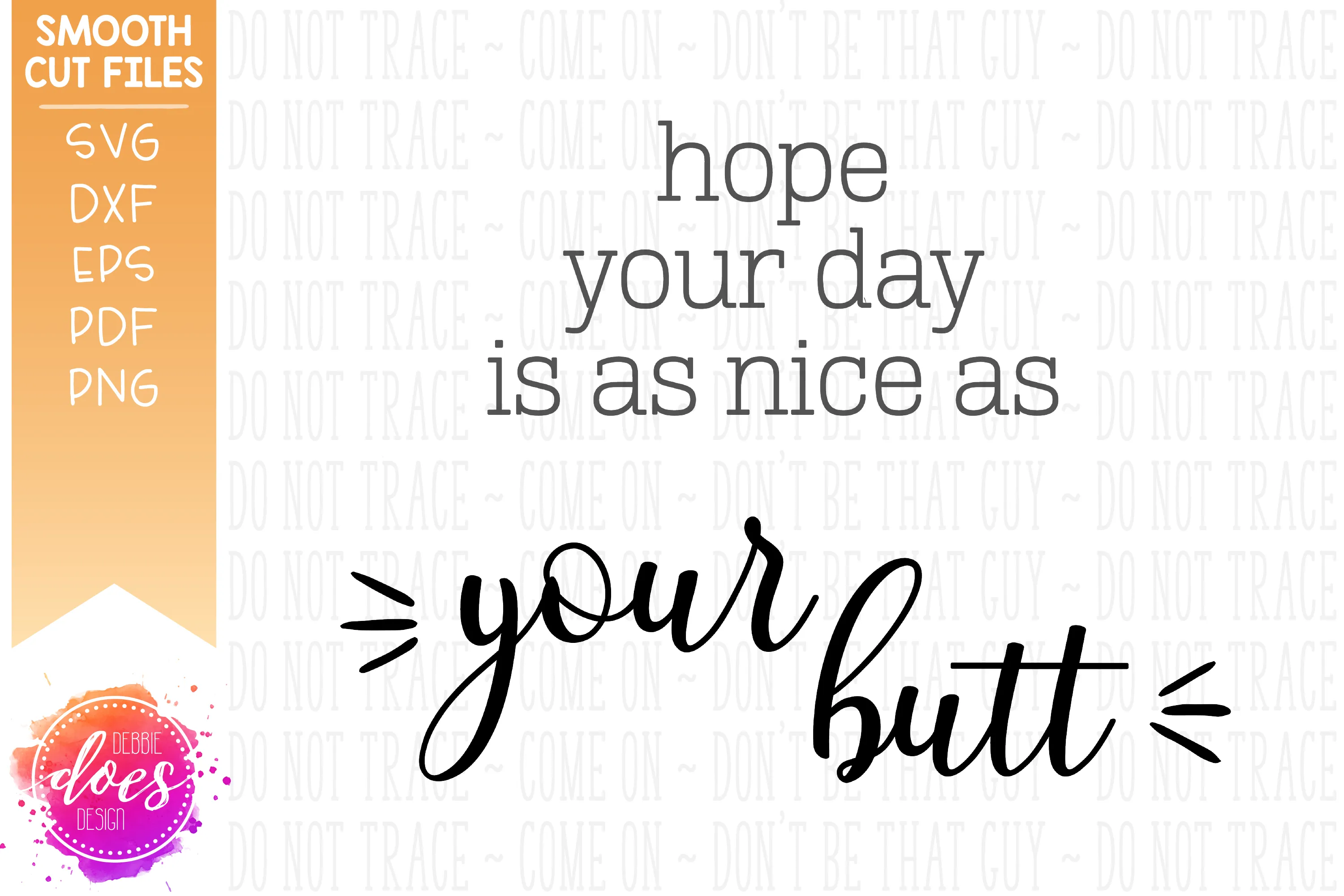 Hope Today Is As Nice As Your Butt - SVG File