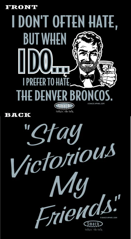 Stay Victorious. I Don't Often Hate (Anti-Denver Broncos) Shirt