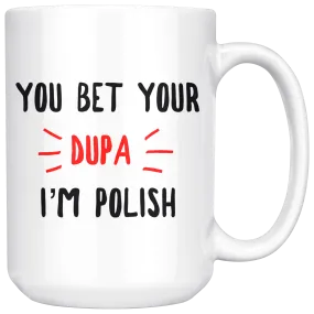 You Bet Your Dupa I'm Polish Coffee Mug